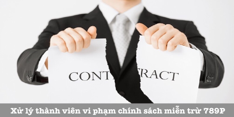 Quy định xử lý vi phạm miễn trừ trách nhiệm tại 789P