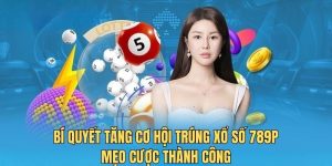 Bí quyết tăng cơ hội trúng xổ số 789P - Mẹo cược thành công