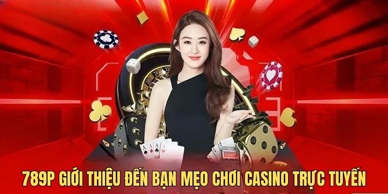 789P giới thiệu đến bạn những mẹo chơi casino trực tuyến hay