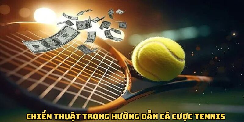 Chiến thuật rõ ràng trong hướng dẫn cá cược tennis