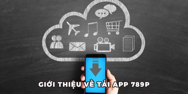 Giới thiệu về tải app 789P