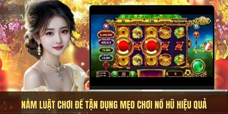 Nắm luật chơi để tận dụng mẹo chơi nổ hũ hiệu quả