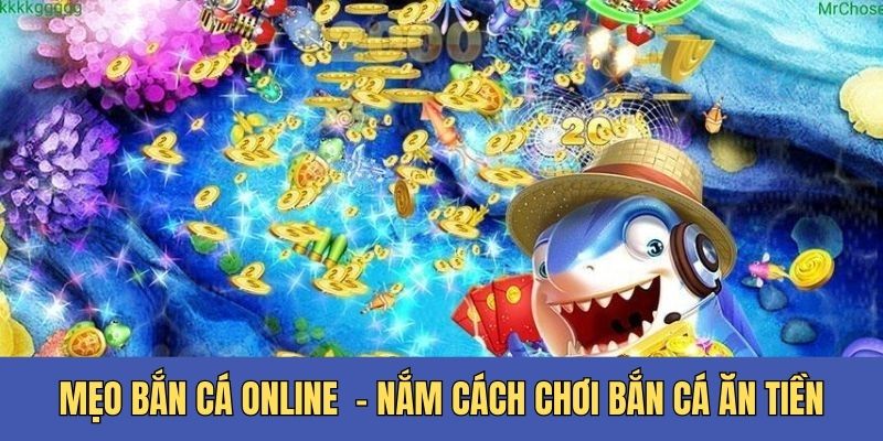 Hiểu rõ kiến thức game để tận dụng mẹo bắn cá online hiệu quả