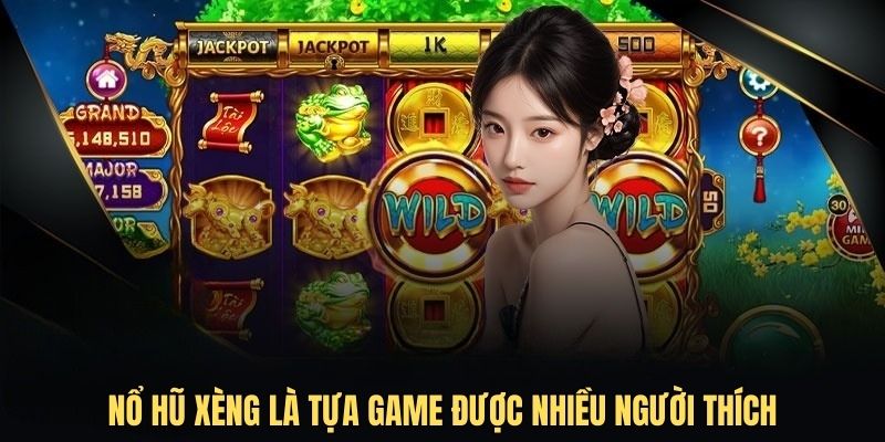 Nổ hũ xèng là một trong những tựa game được nhiều người thích