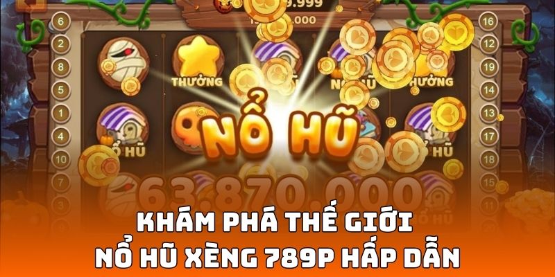 Khám phá thế giới nổ hũ xèng hấp dẫn