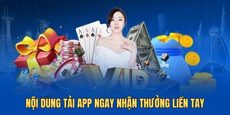 Các thông tin bạn cần nắm về tải app ngay nhận thưởng liền tay