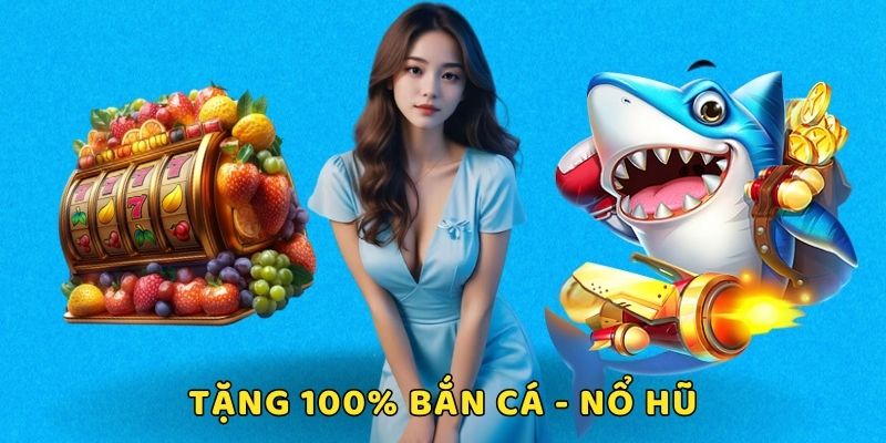 Tặng 100% Bắn Cá - Nổ Hũ Cho Các Thành Viên Nhà Cái 789p